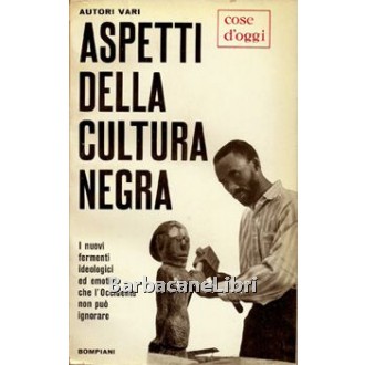 AA. VV., Aspetti della cultura negra. I nuovi fermenti ideologici ed emotivi che l'Occidente non può ignorare, Bompiani, 1959