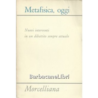 Metafisica, oggi. Nuovi interventi in un dibattito sempre attuale, Morcelliana, 1983, Contributi al Convegno del Centro di Studi filosofici di Gallarate