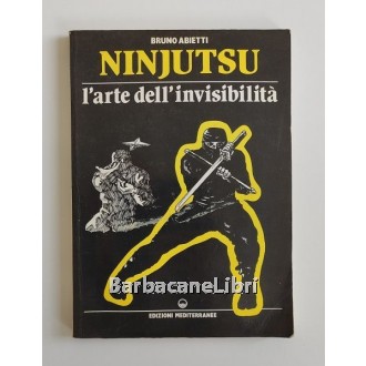 Abietti Bruno, Ninjutsu. L'arte dell'invisibilità, Mediterranee, 1989