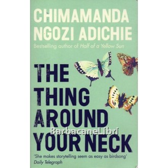 Adichie Chimamanda Ngozi, The thing around your neck, Fourth Estate, 2009