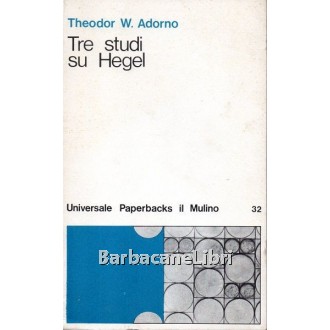 Adorno Theodor W., Tre studi su Hegel, Il Mulino, 1976