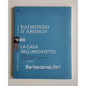 Albanese Roberto, Reale Isabella, Raimondo D'Aronco. La casa dell'architetto, Galleria d'Arte Moderna di Udine, 2007