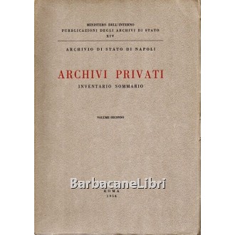 Archivio di Stato di Napoli, Archivi privati. Inventario sommario. Volume secondo, Ministero dell'Interno, 1954