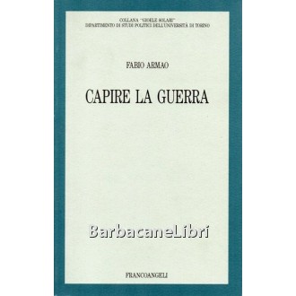 Armao Fabio, Capire la guerra, Franco Angeli, 1994
