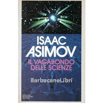 Asimov Isaac, Il vagabondo delle scienze, Mondadori, 1985