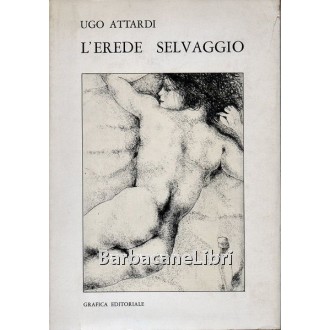 Attardi Ugo, L'erede selvaggio, Grafica Editoriale, 1970