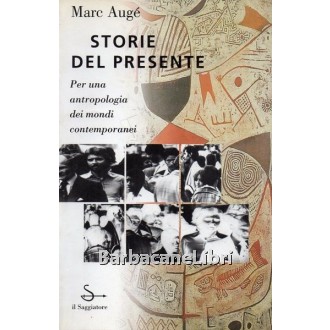 Augé Marc, Storie del presente, Il Saggiatore, 1997