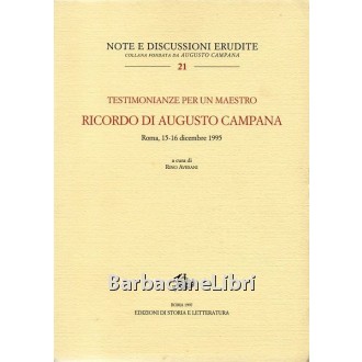 Avesani Rino (a cura di), Testimonianze per un maestro. Ricordo di Augusto Campana, Edizioni di Storia e Letteratura, 1997