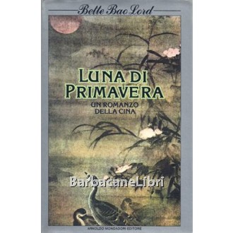 Bao Lord Bette, Luna di Primavera. Un romanzo della Cina, Mondadori, 1982