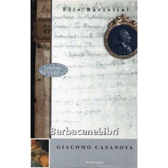 Bartolini Elio, Vita di Giacomo Casanova, Mondadori, 1998