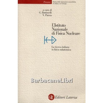 Battimelli Giovanni, Patera Vincenzo (a cura di), L'Istituto Nazionale di Fisica Nucleare, Laterza, 2003