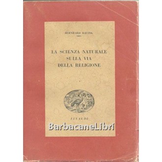 Bavink Bernhard, La scienza naturale sulla via della religione, Einaudi, 1944