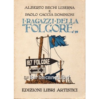 Bechi Luserna Alberto, Caccia Dominioni Paolo, I ragazzi della Folgore, Edizioni Libri Artistici, 1962