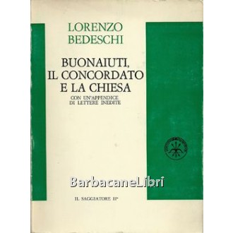 Bedeschi Lorenzo, Buonaiuti, il Concordato e la Chiesa, Il Saggiatore, 1970