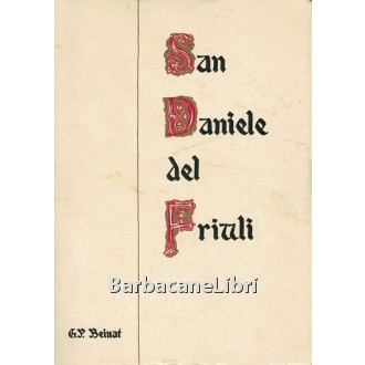 Beinat Gian Paolo, San Daniele del Friuli. Leggenda - Storia - Arte, Tecnografica, 1967