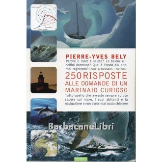 Bely Pierre-Yves, 250 risposte alle domande di un marinaio curioso, Nutrimenti, 2009