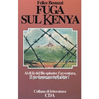 Benuzzi Felice, Fuga sul Kenya, CDA Centro Documentazione Alpina, 1991
