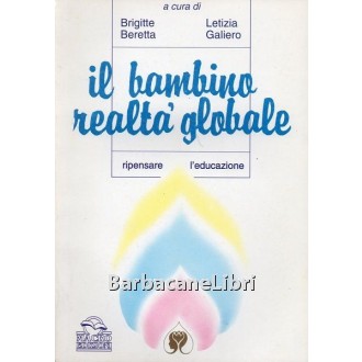 Beretta Brigitte, Galiero Letizia, Il bambino realtà globale, Macro Edizioni, 1996