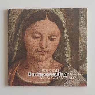 Bergamini Giuseppe, D'Angelo Mario, Mitri Elena et al., Arte sacra a San Daniele del Friuli tra XIV e XVI secolo, Buttazzoni, 1979