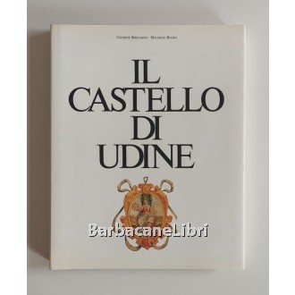 Bergamini Giuseppe, Buora Maurizio (a cura di), Il castello di Udine, Arti Grafiche Friulane, 1990