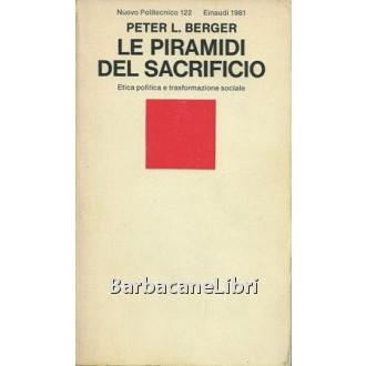 Berger Peter L., Le piramidi del sacrificio. Etica politica e trasformazione sociale, Einaudi, 1981