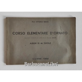 Bersia Vittorio, Corso elementare d'ornato, Petrini, s.d. (fine anni '40)