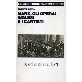 Berta Giuseppe, Marx, gli operai inglesi e i cartisti, Feltrinelli, 1979