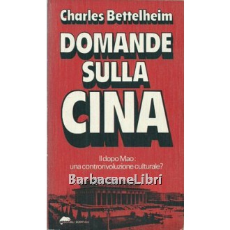 Bettelheim Charles, Domande sulla Cina. Il dopo Mao: una controrivoluzione culturale?, Bompiani, 1978