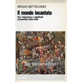 Bettelheim Bruno, Il mondo incantato, Feltrinelli, 1977