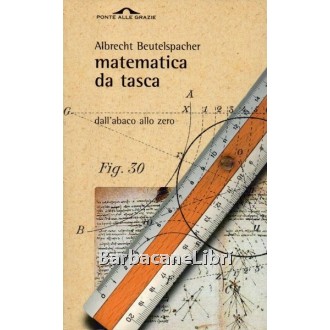 Beutelspacher Albrecht, Matematica da tasca, Ponte alle Grazie, 2002