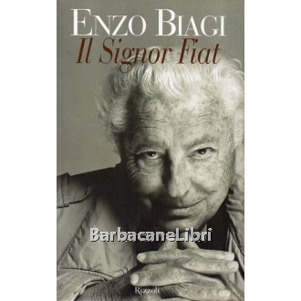 Biagi Enzo, Il signor Fiat. Una biografia, Rizzoli, 2003