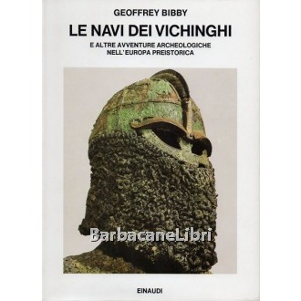 Bibby Geoffrey, Le navi dei vichinghi e altre avventure archeologiche nell'Europa preistorica, Einaudi, 1981