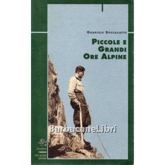 Boccalatte Gabriele, Piccole e grandi ore alpine, Vivalda, 1997