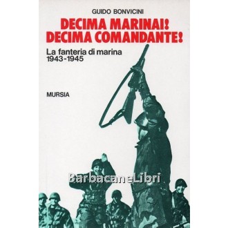 Bonvicini Guido, Decina Marinai! Decima Comandante!, Mursia, 1992