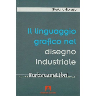 Boraso Stefano, Il linguaggio grafico nel disegno industriale, Armando