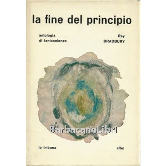 Bradbury Ray, La fine del principio, La Tribuna Editrice, 1963