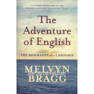 Bragg Melvyn, The Adventure of English, Hodder and Stoughton, 2004