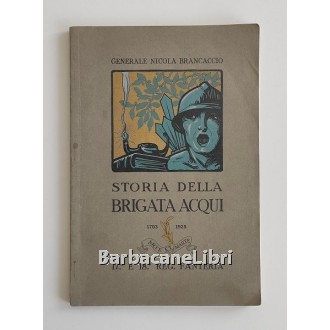 Brancaccio Nicola, Storia della Brigata Acqui 1703-1925, Stabilimento d'Arti Grafiche A. Scotoni, 1925
