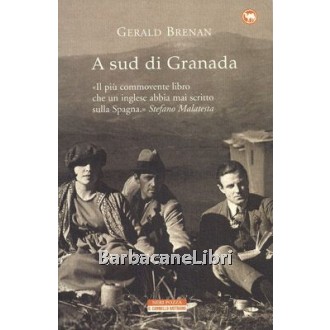 Brenan Gerald, A sud di Granada, Neri Pozza, 2001