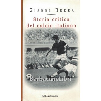 Brera Gianni, Storia critica del calcio italiano, Baldini & Castoldi, 1998
