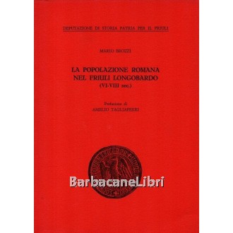 Brozzi Mario, La popolazione romana nel Friuli longobardo (VI-VII sec.), Deputazione di storia patria per il Friuli, 1989