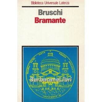Bruschi Arnaldo, Bramante, Laterza, 1993