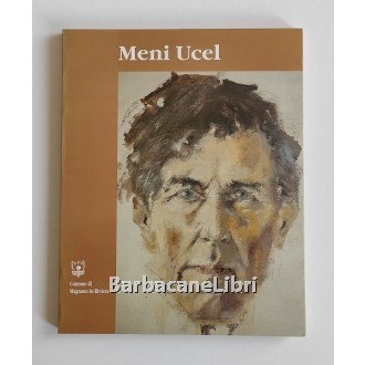 Burelli Ottorino, Michelutti Manlio (a cura di), Otmar Muzzolini / Meni Ucel 1908-1987, Comune di Magnano in Riviera, 1994