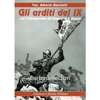 Businelli Alberto, Aponte Salvatore, Gli arditi del IX. L'Avanguardia del Grappa, Edizioni Libreria Militare, 2007