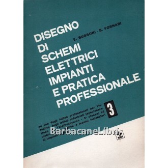 Bussoni E., Fornari S., Disegno di schemi elettrici impianti e pratica professionale. Vol. 3, SEI, 1986