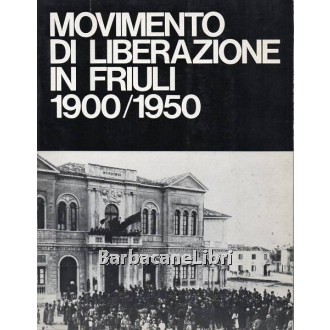 Buvoli Alberto, Negro Alviero (a cura di), Movimento di liberazione in Friuli 1900/1950, Istituto Friulano per la Storia del Movimento di Liberazione, 1973