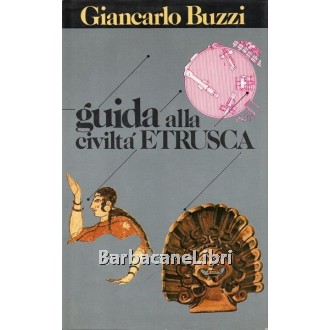 Buzzi Giancarlo, Guida alla civiltà etrusca, CDE Club degli Editori, 1985