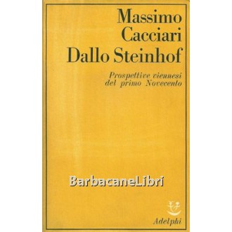 Cacciari Massimo, Dallo Steinhof. Prospettive viennesi del primo Novecento, Adelphi, 1980