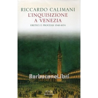 Calimani Riccardo, L'Inquisizione a Venezia, Mondadori, 2002