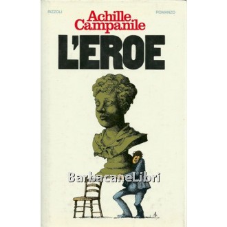 Campanile Achille, L'eroe, Rizzoli, 1976